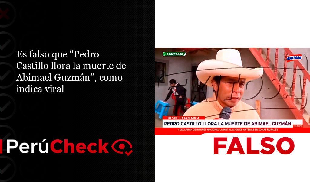 Es falso que Exitosa informó que “Pedro Castillo llora la muerte de Abimael Guzmán”, como indica viral. Foto: PerúCheck