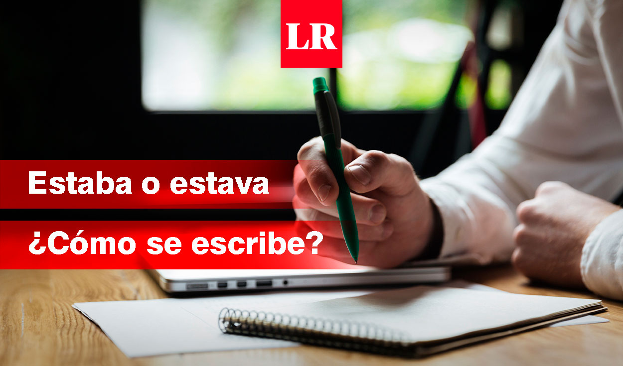 ¿Cómo se escribe, ‘estaba’ o ‘estava’? Conoce la forma correcta de usar  esta palabra