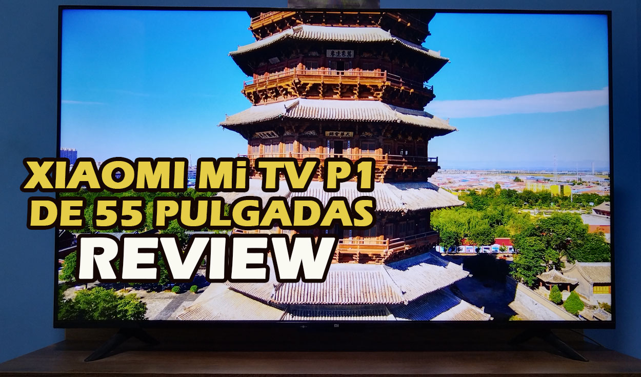 Xiaomi Mi TV P1, análisis: Android TV, HDR10+ y 4K en una smart TV