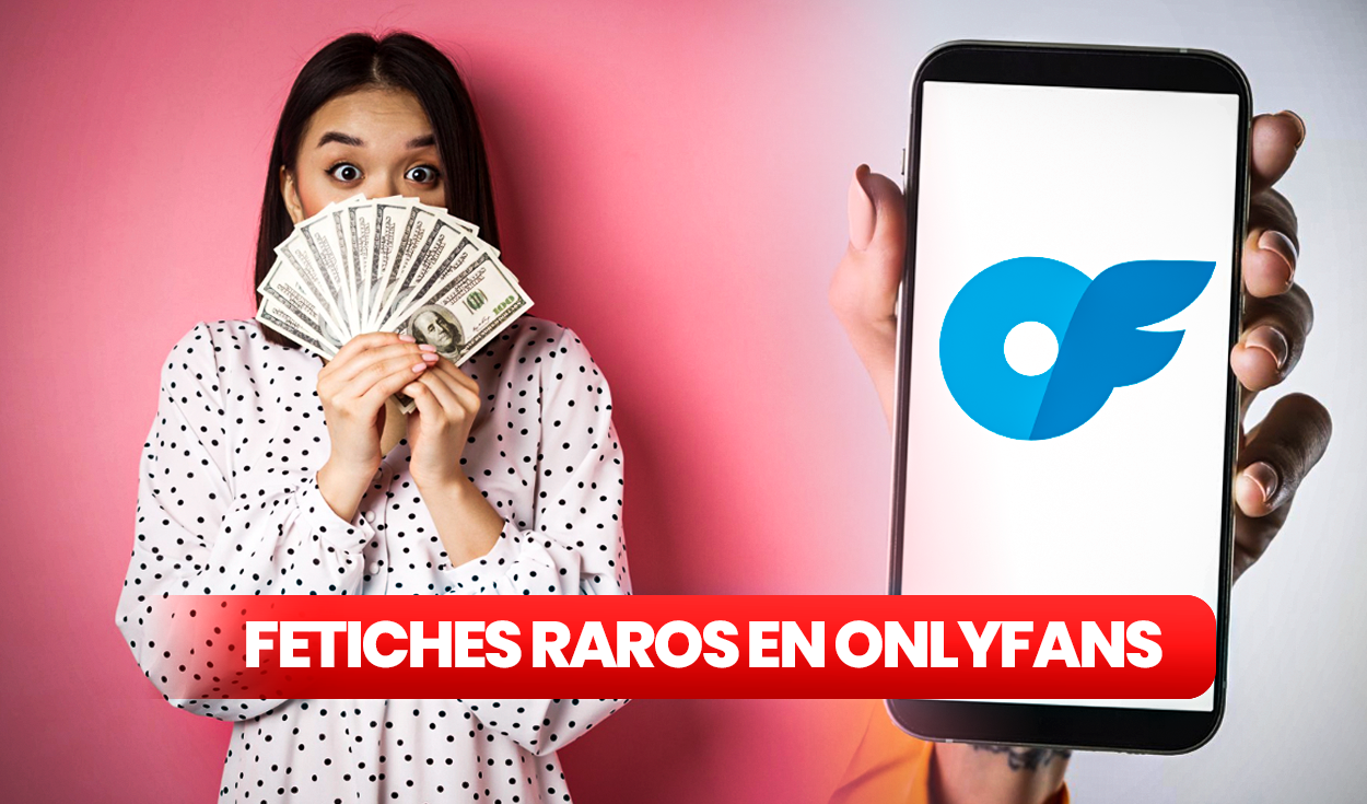 Onlyfans: ¿cuál es el fetiche que puede hacerte ganar hasta 1200 dólares  por semana? | Onlyfans qué es | Qué es fetiche | Fetiche sexualidad | lrtm  | Respuestas | La República