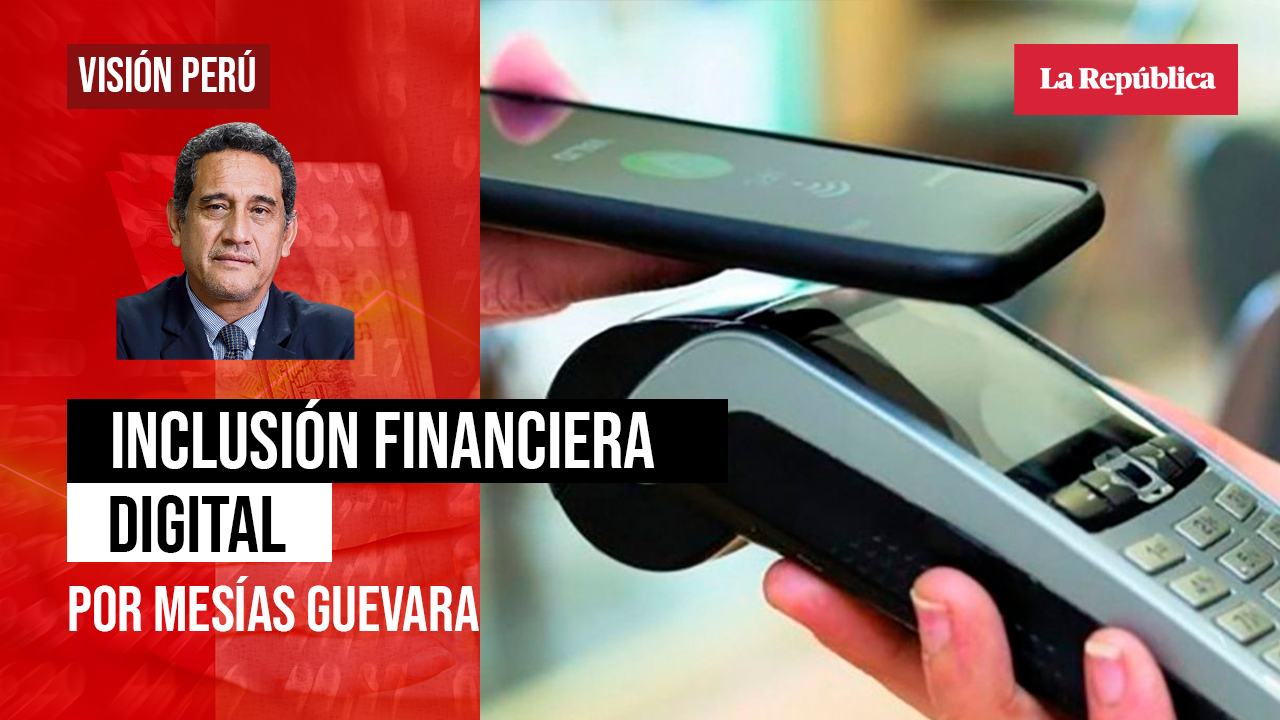
                                 Inclusión financiera digital, por Mesías Guevara 
                            