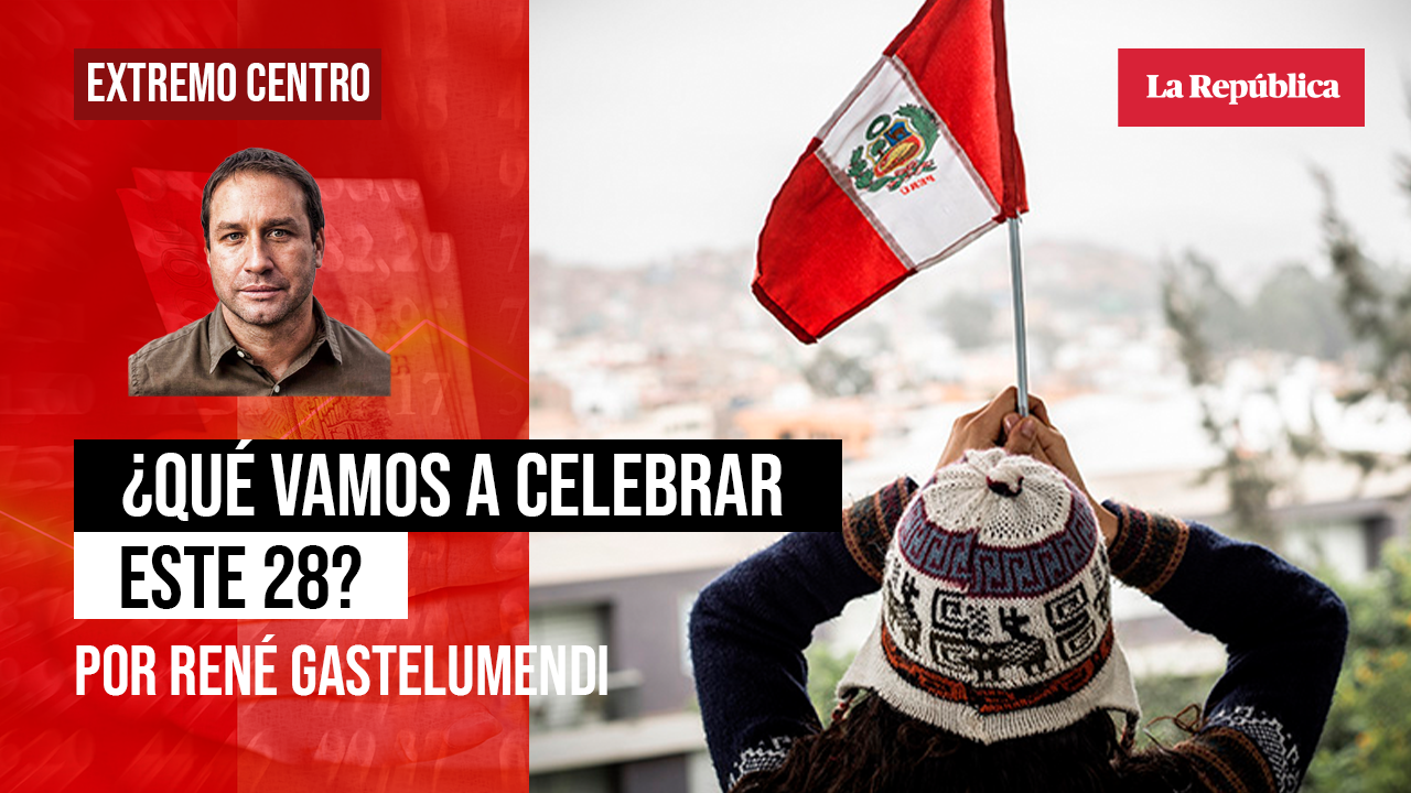 
                                 ¿Qué vamos a celebrar este 28?, por René Gastelumendi 
                            