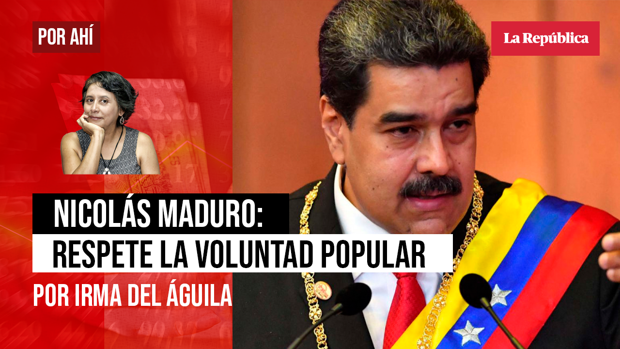 
                                 Nicolás Maduro: respete la voluntad popular , por Irma del Águila 
                            