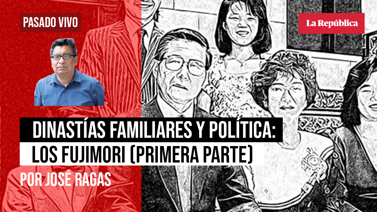 
                                 Dinastías familiares y política: los Fujimori (primera parte), por José Ragas 
                            