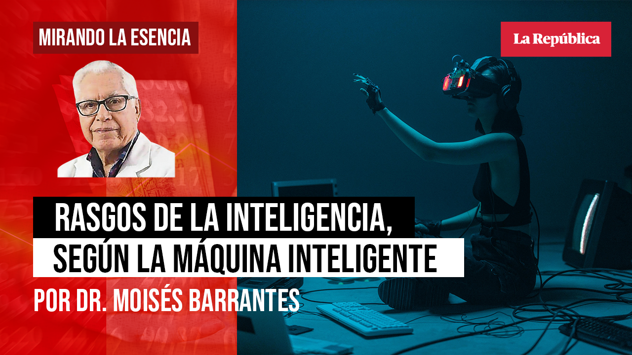 
                                 Rasgos de la inteligencia, según la máquina inteligente, por Moisés Barrantes 
                            