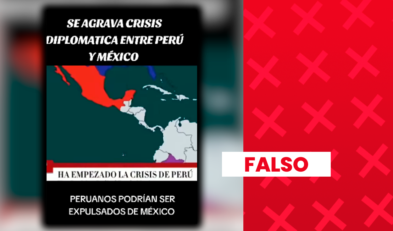 Es falso que Perú y México atraviesen una nueva crisis diplomática: video usa imágenes antiguas