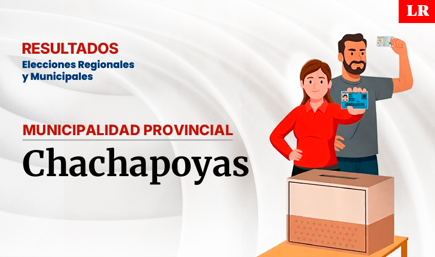Resultados en la provincia de Chachapoyas, según la ONPE: conoce quién es el virtual alcalde de la ciudad
