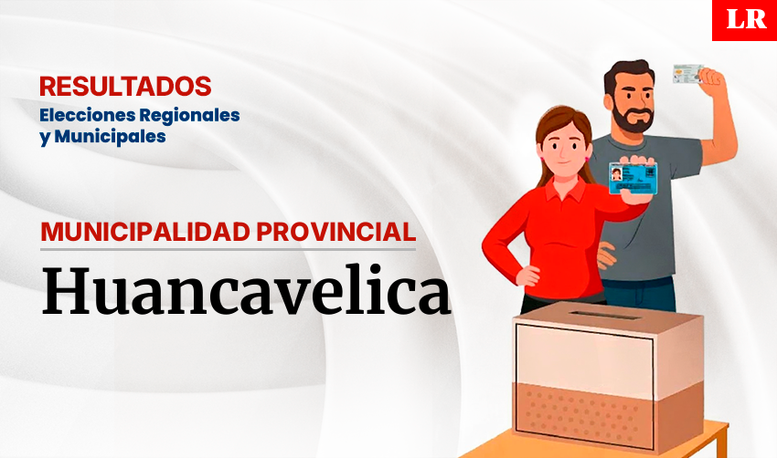 Resultados en la provincia de Huancavelica, según la ONPE: conoce quién es el virtual alcalde de la ciudad